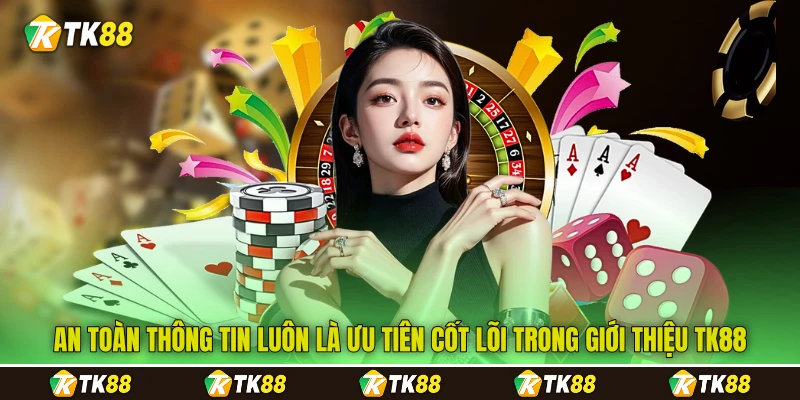 An toàn thông tin luôn là ưu tiên cốt lõi trong giới thiệu TK88