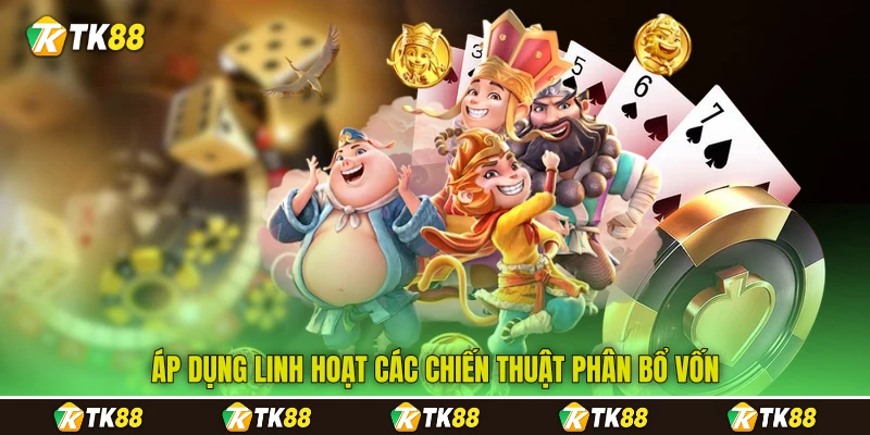 Áp dụng linh hoạt các chiến thuật phân bổ vốn Áp dụng linh hoạt các chiến thuật phân bổ vốn