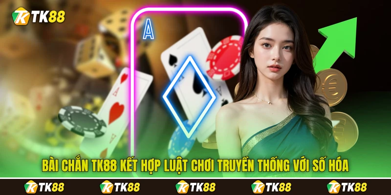 Bài chắn TK88 kết hợp luật chơi truyền thống với số hóa