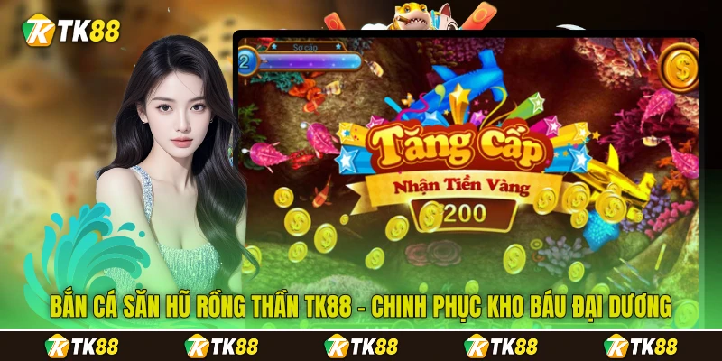 Bắn Cá Săn Hũ Rồng Thần TK88 - Chinh Phục Kho Báu Đại Dương
