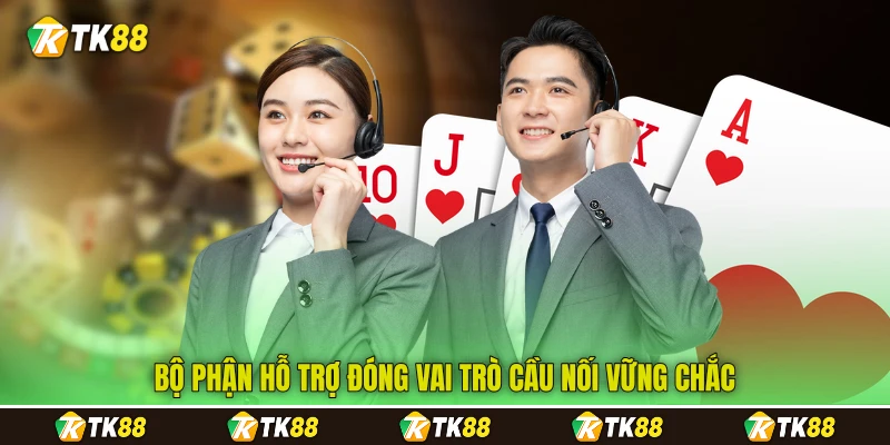 Bộ phận hỗ trợ đóng vai trò cầu nối vững chắc Bộ phận hỗ trợ đóng vai trò cầu nối vững chắc