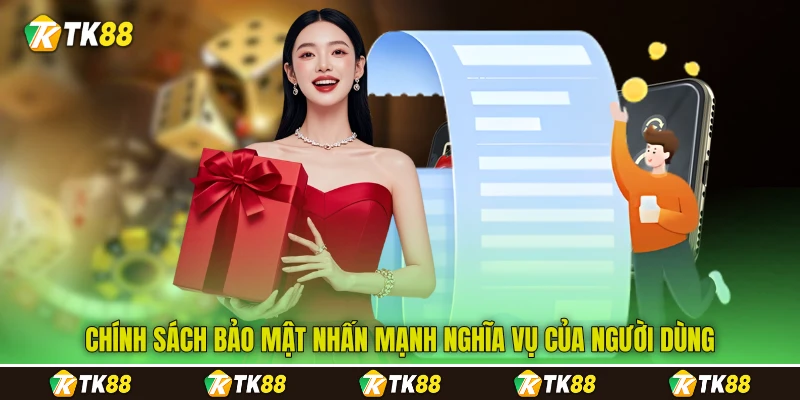 Chính sách bảo mật nhấn mạnh nghĩa vụ của người dùng Chính sách bảo mật nhấn mạnh nghĩa vụ của người dùng