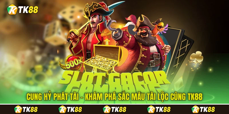 Cung Hỷ Phát Tài - Khám Phá Sắc Màu Tài Lộc Cùng TK88