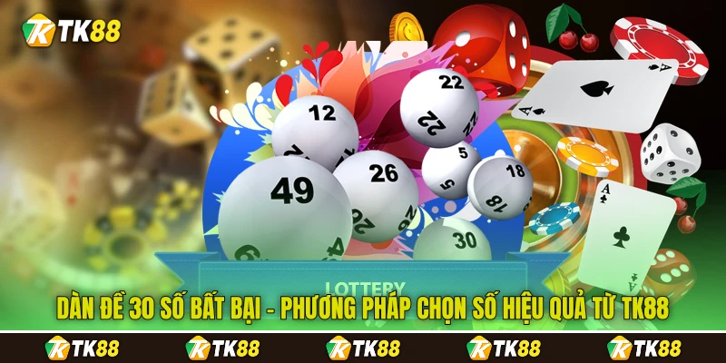 Dàn Đề 30 Số Bất Bại - Phương Pháp Chọn Số Hiệu Quả Từ TK88