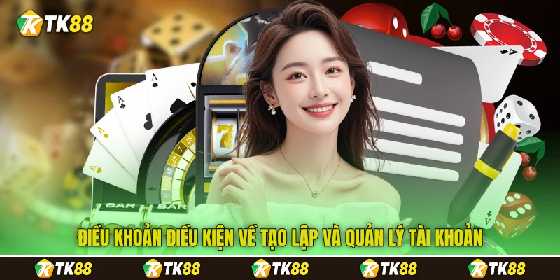Điều khoản điều kiện về tạo lập và quản lý tài khoản Điều khoản điều kiện về tạo lập và quản lý tài khoản