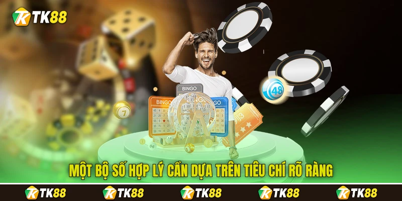 Một bộ số hợp lý cần dựa trên tiêu chí rõ ràng Một bộ số hợp lý cần dựa trên tiêu chí rõ ràng