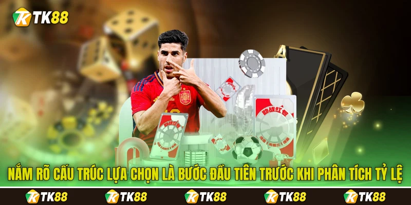 Nắm rõ cấu trúc lựa chọn là bước đầu tiên trước khi phân tích tỷ lệ