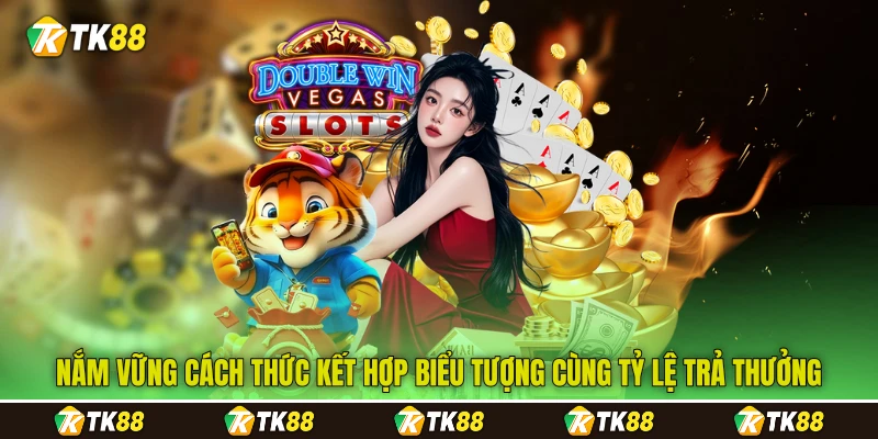 Nắm vững cách thức kết hợp biểu tượng cùng tỷ lệ trả thưởng