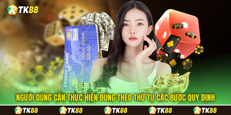 Người dùng cần thực hiện đúng theo thứ tự các bước quy định Người dùng cần thực hiện đúng theo thứ tự các bước quy định