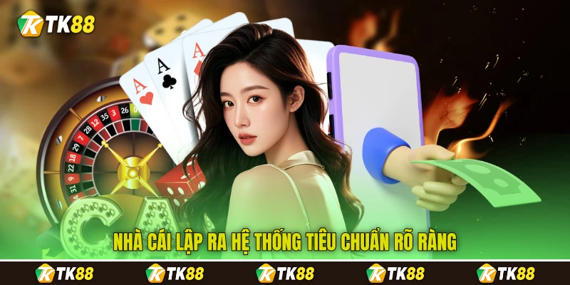 Nhà cái lập ra hệ thống tiêu chuẩn rõ ràng