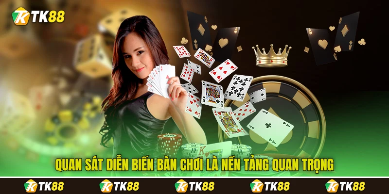 Quan sát diễn biến bàn chơi là nền tảng quan trọng