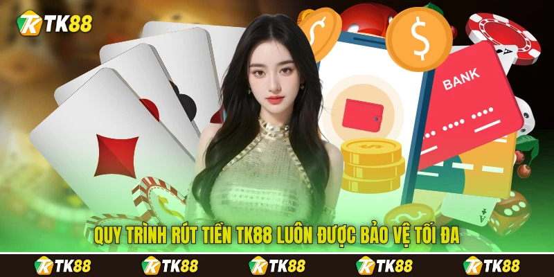 Quy trình rút tiền TK88 luôn được bảo vệ tối đa