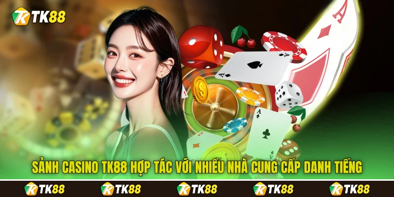 Sảnh casino TK88 hợp tác với nhiều nhà cung cấp danh tiếng