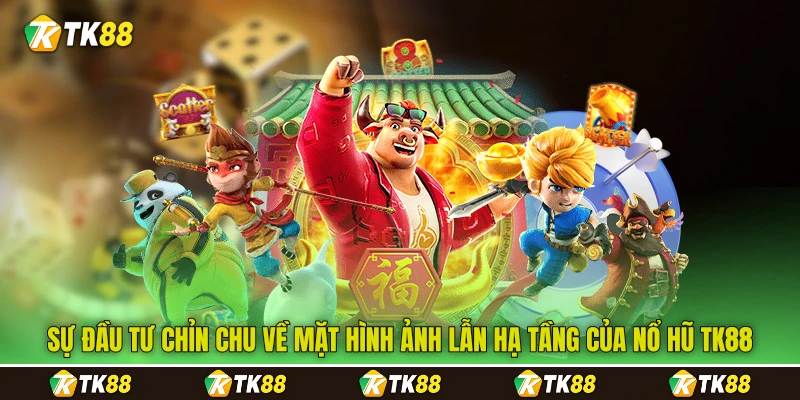 Sự đầu tư chỉn chu về mặt hình ảnh lẫn hạ tầng của nổ hũ TK88 Sự đầu tư chỉn chu về mặt hình ảnh lẫn hạ tầng của nổ hũ TK88