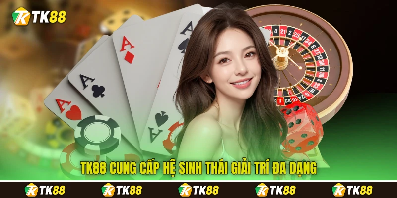 TK88 cung cấp hệ sinh thái giải trí đa dạng