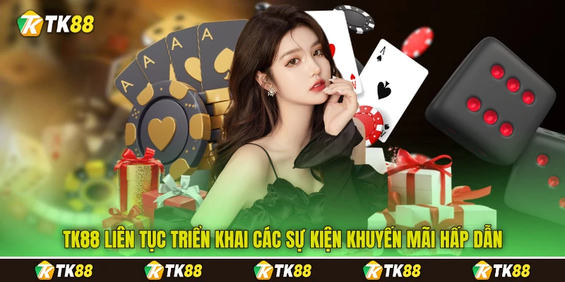 TK88 liên tục triển khai các sự kiện khuyến mãi hấp dẫn