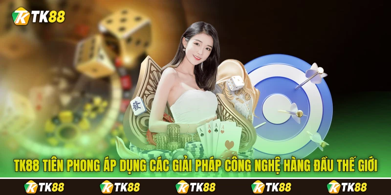 TK88 tiên phong áp dụng các giải pháp công nghệ hàng đầu thế giới