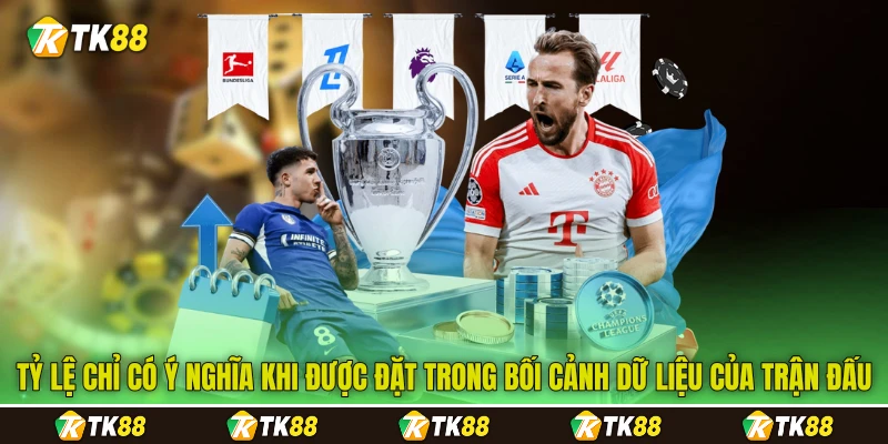Tỷ lệ chỉ có ý nghĩa khi được đặt trong bối cảnh dữ liệu của trận đấu