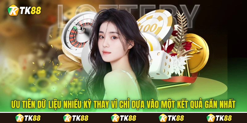 Ưu tiên dữ liệu nhiều kỳ thay vì chỉ dựa vào một kết quả gần nhất
