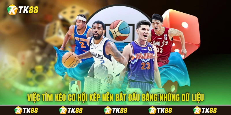 Việc tìm kèo cơ hội kép&nbsp;nên bắt đầu bằng những dữ liệu